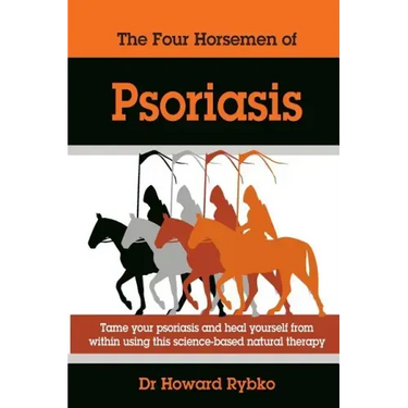 The Four Horsemen Of Psoriasis: Tame Your Psoriasis From Within. A Science-Based Natural Therapy