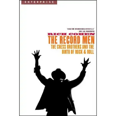 Record Men: The Chess Brothers and the Birth of Rock & Roll
