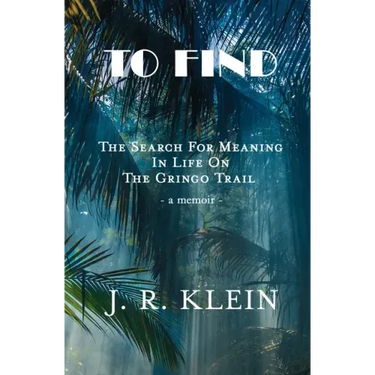 To Find: The Search for Meaning in Life on the Gringo Trail