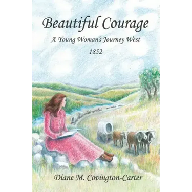 Beautiful Courage: A Young Woman's Journey West, 1852