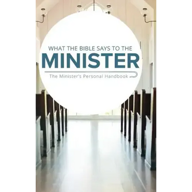 What the Bible Says to the Minister: The Minister's Personal Handbook