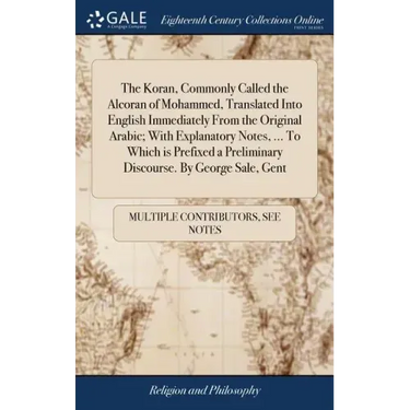 The Koran, Commonly Called the Alcoran of Mohammed, Translated Into English Immediately From the Original Arabic; With Explanatory Notes, ... To Which