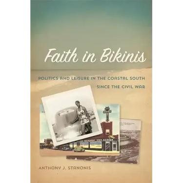 Faith in Bikinis: Politics and Leisure in the Coastal South Since the Civil War