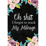 I Forgot to Track My Mileage: Auto Mileage Log Book, Mileage & Taxes Logbook for Car, Maintenance Record, Trip Log, Fuel Log, Repairs Log