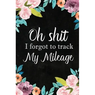 I Forgot to Track My Mileage: Auto Mileage Log Book, Mileage & Taxes Logbook for Car, Maintenance Record, Trip Log, Fuel Log, Repairs Log