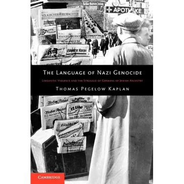 The Language of Nazi Genocide: Linguistic Violence and the Struggle of Germans of Jewish Ancestry