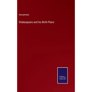 Shakespeare and his Birth-Place