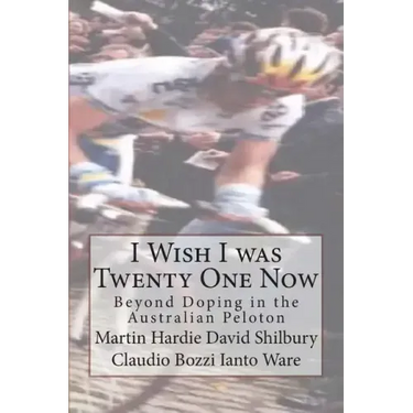 I Wish I was Twenty One Now: Beyond Doping in the Australian Peloton