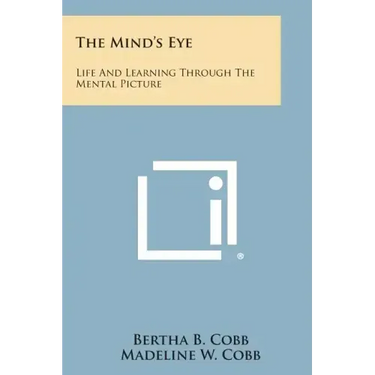 The Mind's Eye: Life and Learning Through the Mental Picture