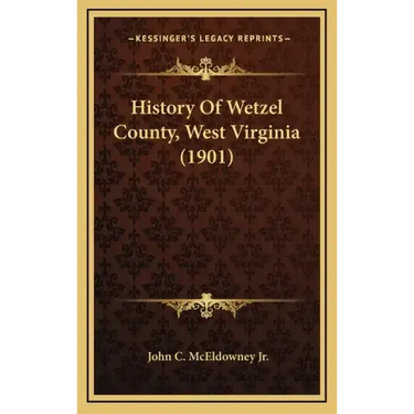 History Of Wetzel County, West Virginia (1901)