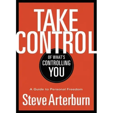 Take Control of What's Controlling You: A Guide to Personal Freedom