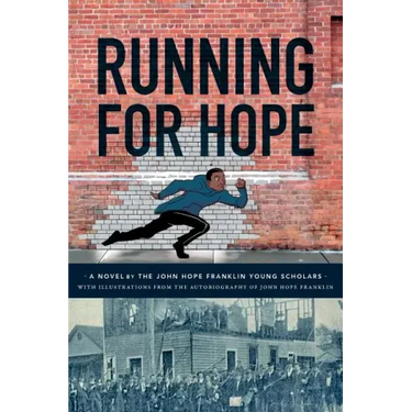 Running For Hope: A novel by the John Hope Franklin Young Scholars with illustrations from the autobiography of John Hope Franklin