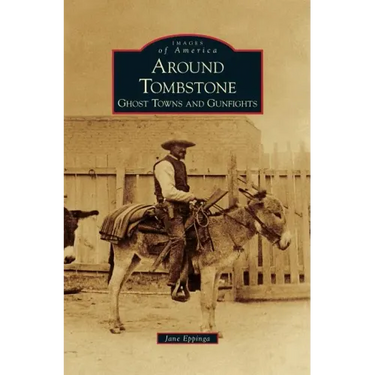 Around Tombstone: Ghost Towns and Gunfights