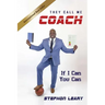 They Call Me Coach: If I Can You Can