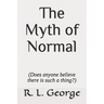 The Myth of Normal (Does anyone believe there is such a thing?)