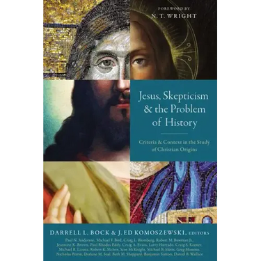 Jesus, Skepticism, and the Problem of History: Criteria and Context in the Study of Christian Origins