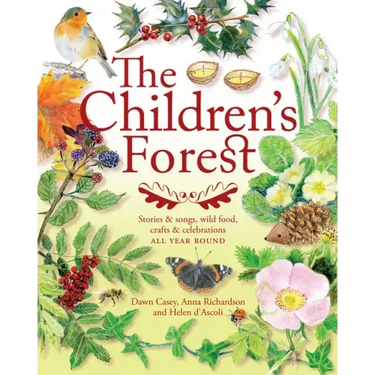 The Children's Forest: Stories & Songs, Wild Food, Crafts & Celebrations All Year Round