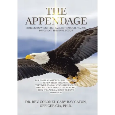 The Appendage: Soaring on Wings Like Eagles Through Psalms, Songs and Spiritual Songs