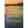 Bass fishing tips for fishing a new lake: How to find fish your first time on a new lake