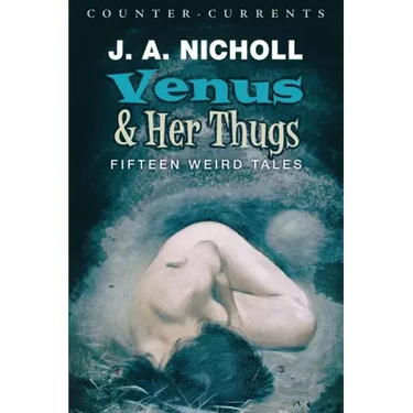 Venus and Her Thugs: Fifteen Weird Tales