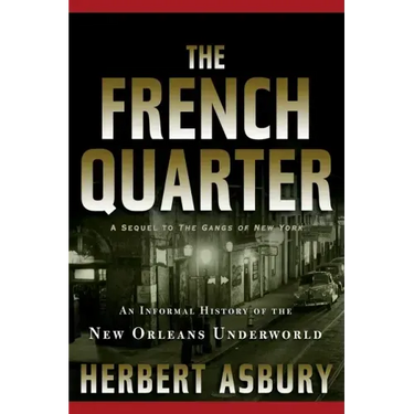 The French Quarter: An Informal History of the New Orleans Underworld