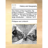 The History of the Inquisition. by Philip a Limborch, ... Translated Into English by Samuel Chandler. in Two Volumes. ... to Which Is Prefixed, a Larg