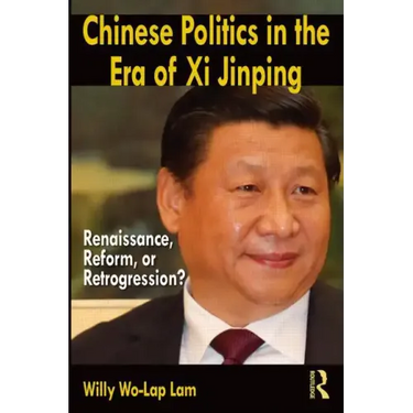 Chinese Politics in the Era of XI Jinping: Renaissance, Reform, or Retrogression?
