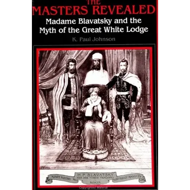 The Masters Revealed: Madame Blavatsky and the Myth of the Great White Lodge
