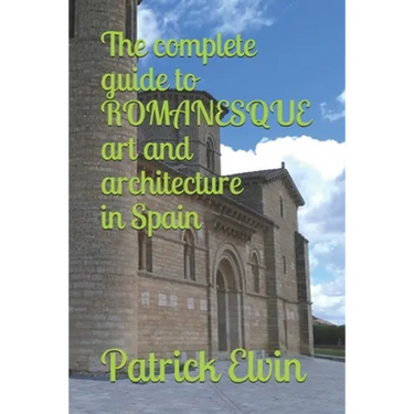 The complete guide to ROMANESQUE architecture and art in Spain