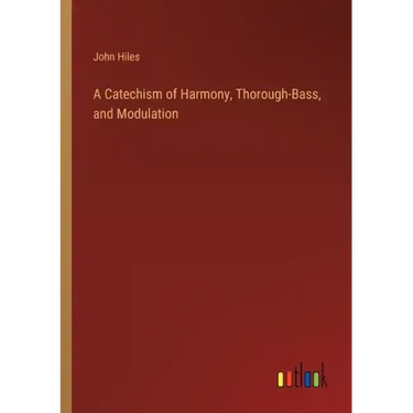 A Catechism of Harmony, Thorough-Bass, and Modulation
