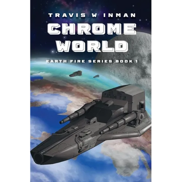 Chrome World: Book One, Earth Fire Series