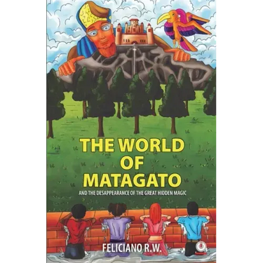 The World Of Matagato: And The Desappearance Of The Great Hidden Magic
