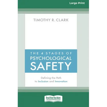 The 4 Stages of Psychological Safety: Defining the Path to Inclusion and Innovation (16pt Large Print Edition)