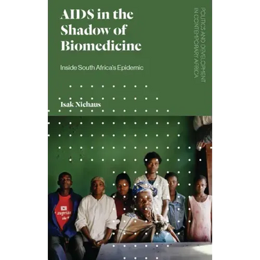 AIDS in the Shadow of Biomedicine: Inside South Africa's Epidemic