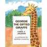 Georgie the Gifted Giraffe: Illustrated by George Chavatel