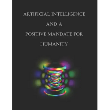 Artificial Intelligence and a Positive Mandate for Humanity