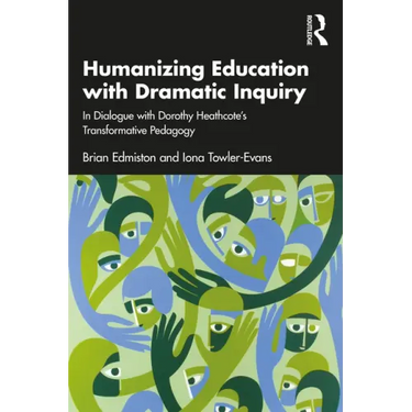Humanizing Education with Dramatic Inquiry: In Dialogue with Dorothy Heathcote's Transformative Pedagogy