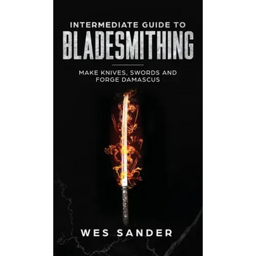 Intermediate Guide to Bladesmithing: Make Knives, Swords, and Forge Damascus