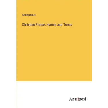 Christian Praise: Hymns and Tunes