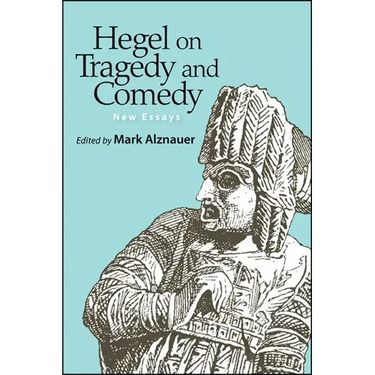 Hegel on Tragedy and Comedy: New Essays