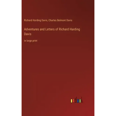 Adventures and Letters of Richard Harding Davis: in large print
