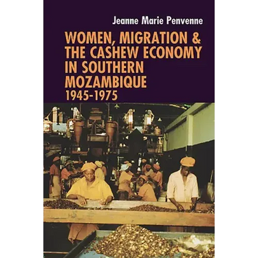 Women, Migration & the Cashew Economy in Southern Mozambique: 1945-1975