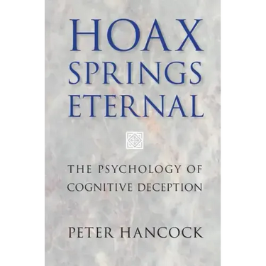 Hoax Springs Eternal: The Psychology of Cognitive Deception
