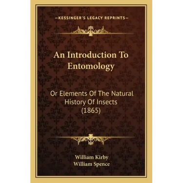 An Introduction To Entomology: Or Elements Of The Natural History Of Insects (1865)