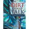 If Dirt Could Talk: A Collection of Verses