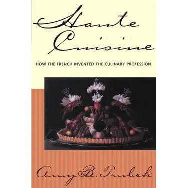 Haute Cuisine: How the French Invented the Culinary Profession