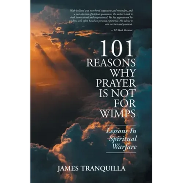 101 Reasons Why Prayer Is Not For Wimps: Lessons In Spiritual Warfare