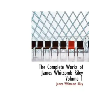 The Complete Works of James Whitcomb Riley Volume 1