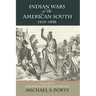 Indian Wars of the American South, 1610-1858: A Guide for Genealogists & Historians