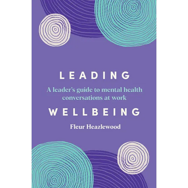 Leading Wellbeing: A leader's guide to mental health conversations at work